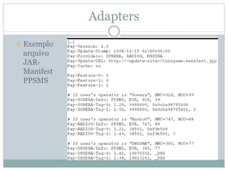 Adapters

Exemplo
arquivo
JAR-
Manifest
PPSMS
 