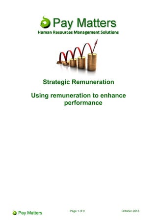 Human Resources, Labour Relations and Payroll Specialists
Strategic Remuneration
Using remuneration to enhance performance
Page 1 of 11 October 2013
 