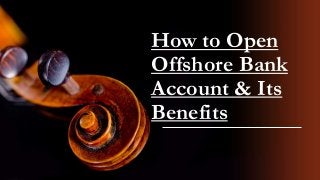 How to Open
Offshore Bank
Account & Its
Benefits
 