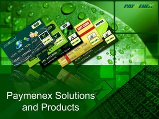 Paymenex Solutions
   and Products
 