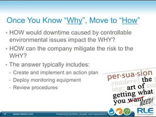 Once You Know “Why”, Move to “How” 
 HOW would downtime caused by controllable 
environmental issues impact the WHY? 
 H...