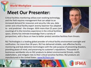 Meet Our Presenter: 
Critical facilities monitoring utilizes ever-evolving technology, 
and the field requires management ...