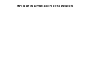 How to set the payment options on the groupclone
 