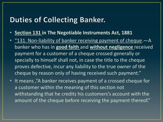 • Section 131 in The Negotiable Instruments Act, 1881
• “131. Non-liability of banker receiving payment of cheque.—A
banke...