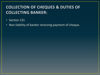 • Section 131
• Non-liability of banker receiving payment of cheque.
 