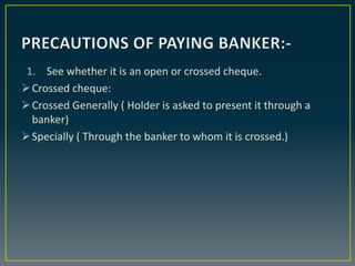 1. See whether it is an open or crossed cheque.
Crossed cheque:
Crossed Generally ( Holder is asked to present it throug...