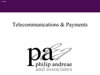 © 2006
Telecommunications & Payments
 