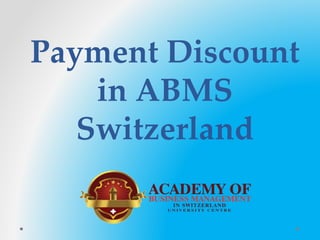 Payment Discount
in ABMS
Switzerland
 