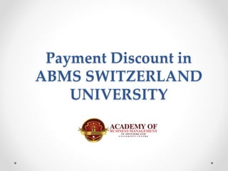 Payment Discount in
ABMS SWITZERLAND
UNIVERSITY
 