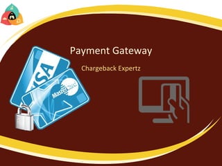 Payment Gateway
Chargeback Expertz
 