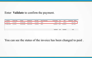 Enter Validate to confirm the payment.
You can see the status of the invoice has been changed to paid .
 