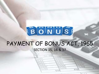 PAYMENT OF BONUS ACT, 1965
SECTION 15, 16 & 17
 