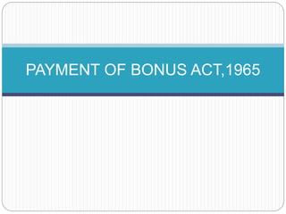 PAYMENT OF BONUS ACT,1965
 