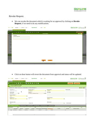 Revoke Request.
• We can revoke the document which is waiting for an approval by clicking on Revoke
Request, if we need to do any modifications.
• Click on done button will revert the document from approval and status will be updated.
 