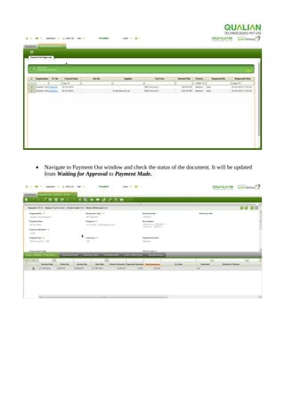 • Navigate to Payment Out window and check the status of the document. It will be updated
from Waiting for Approval to Payment Made.
 