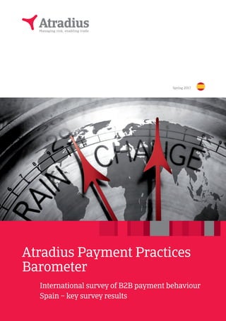 Atradius Payment Practices
Barometer
International survey of B2B payment behaviour
Spain – key survey results
Spring 2017
 