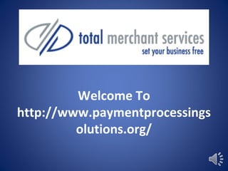 Welcome To
http://www.paymentprocessings
olutions.org/
 