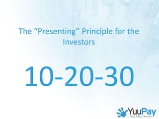 The “Presenting” Principle for the
           Investors



 10-20-30
 