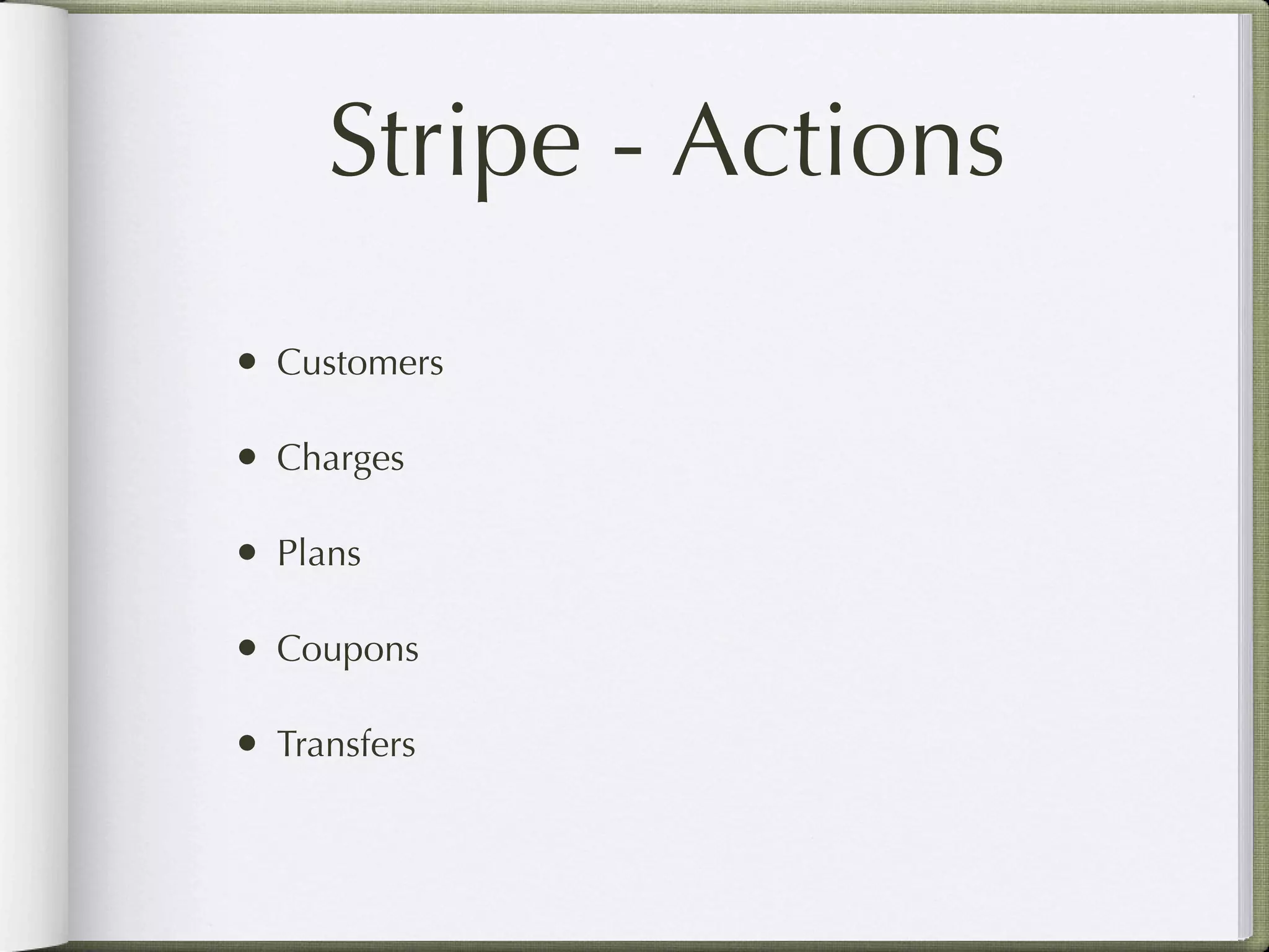 Stripe - Actions
• Customers

• Charges

• Plans

• Coupons

• Transfers
 