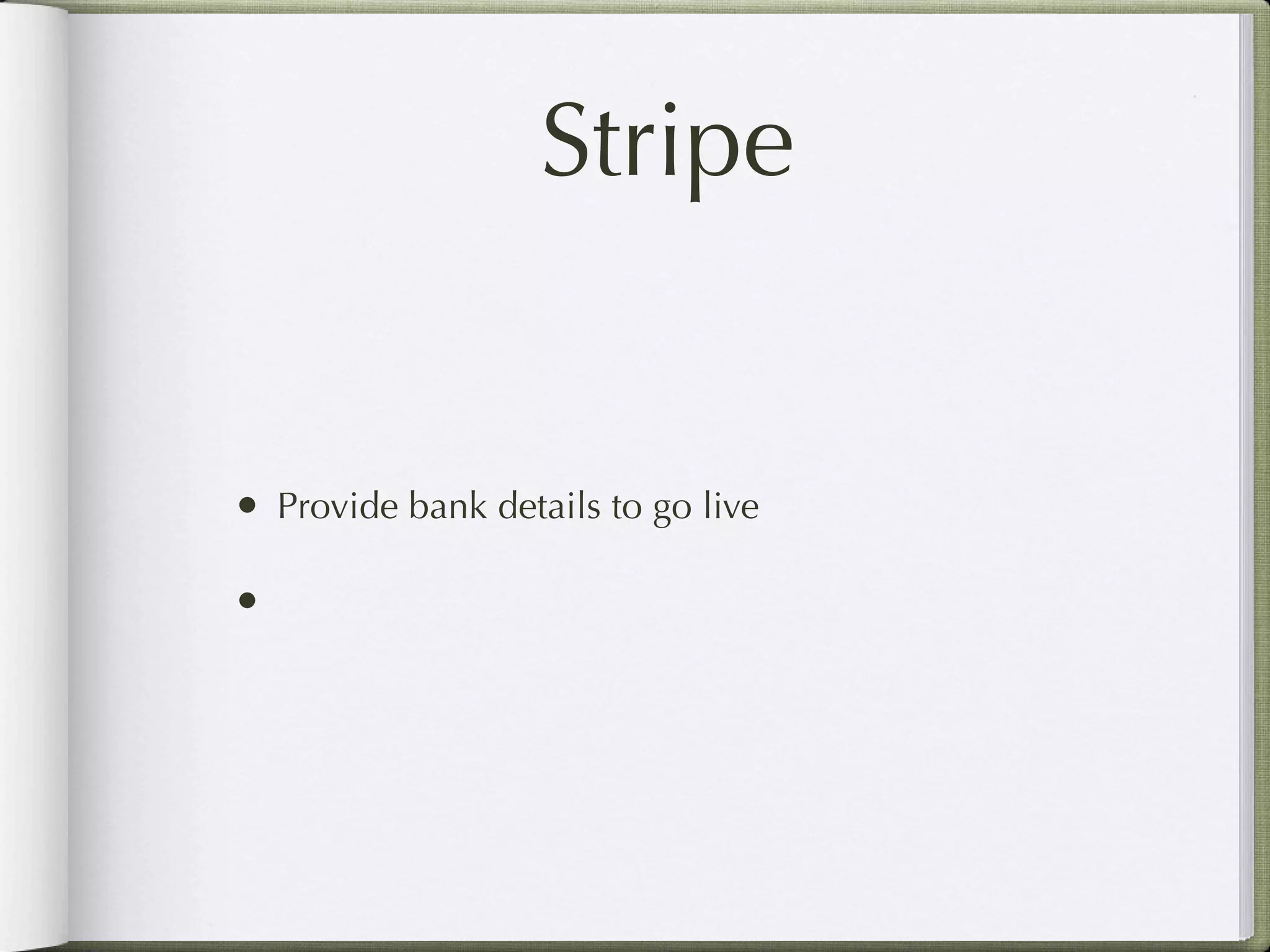 Stripe


• Provide bank details to go live

•
 