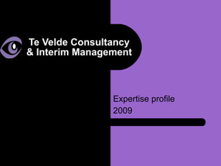 Te Velde Consultancy & Interim Management Expertise profile 2009 