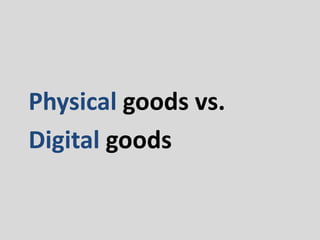 Physical goods vs.
Digital goods
 