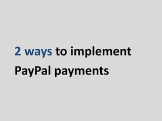 2 ways to implement
PayPal payments
 