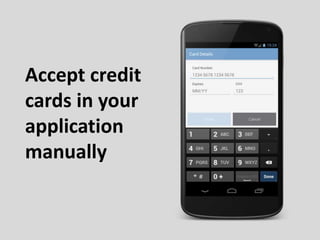 Accept credit
cards in your
application
manually
 
