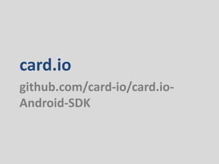 card.io
github.com/card-io/card.io-
Android-SDK
 