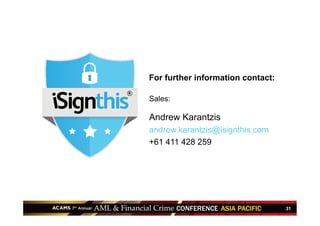 31
Sales:
Andrew Karantzis
andrew.karantzis@isignthis.com
+61 411 428 259
For further information contact:
 