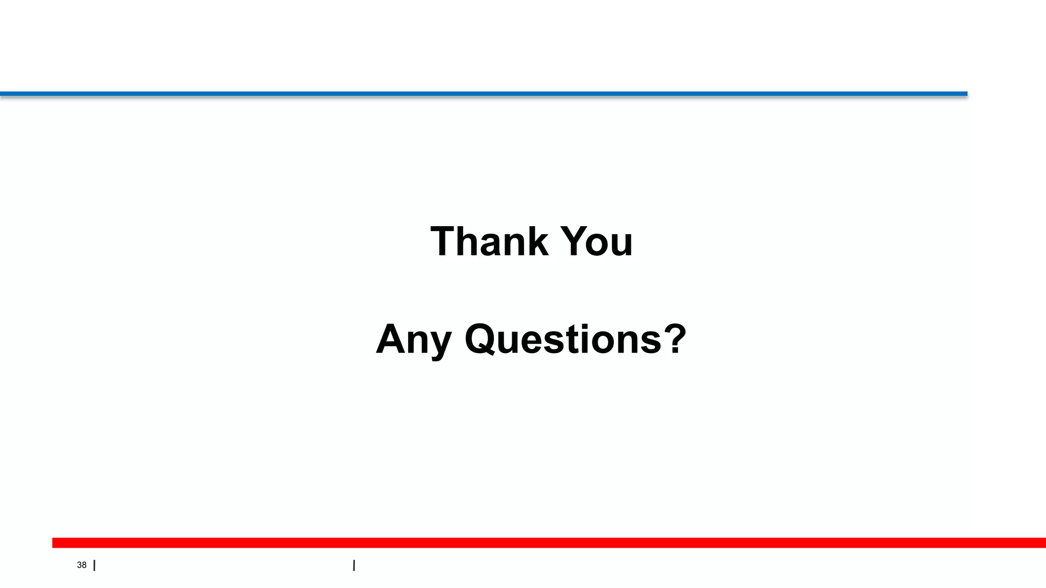 38
Thank You
Any Questions?
 