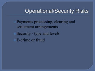  Operational/Security RisksPayments processing, clearing and settlement arrangementsSecurity - type and levelsE-crime or fraud