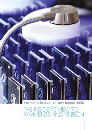 Payments Innovation Jury Report 2015:
THE INSIDER’S VIEW TO
PAYMENTS AND FINTECH
 