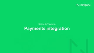 Payments integration
Stripe & Taxamo
 