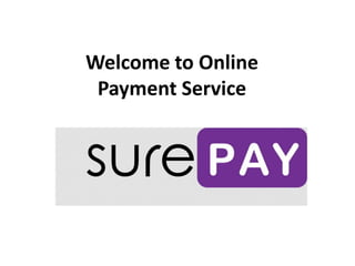 Welcome to Online
Payment Service
 