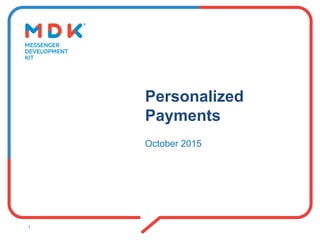 Personalized
Payments
October 2015
1
 