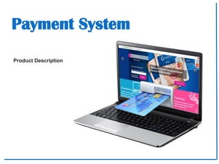 2015
Product Description
Payment System
 