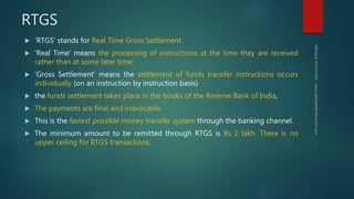RTGS
 'RTGS' stands for Real Time Gross Settlement
 'Real Time' means the processing of instructions at the time they ar...