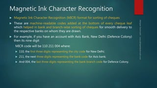 Magnetic Ink Character Recognition
 Magnetic Ink Character Recognition (MICR) format for sorting of cheques
 These are m...