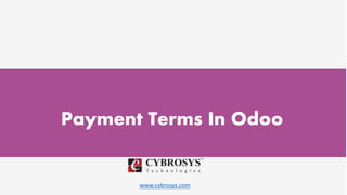 www.cybrosys.com
Payment Terms In Odoo
 