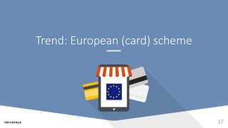 Trend: European (card) scheme
17
 