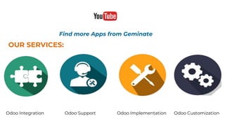 Find more Apps from Geminate
OUR SERVICES:
Odoo Integration Odoo Support Odoo Implementation Odoo Customization
 