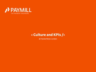 < Culture and KPIs />
    @ HackerNews London
 