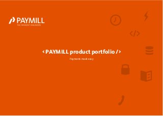 < PAYMILL product portfolio />
Payments made easy
 