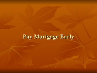 Pay Mortgage Early 