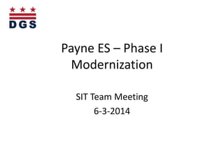 Payne ES – Phase I
Modernization
SIT Team Meeting
6-3-2014
 