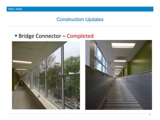 Construction Updates
DCPS	
 |	
 OCOO	
 
3	
 
§ Bridge	
 Connector	
 –	
 Completed	
 
	
 
	
 	
 	
 	
 	
 
	
 
	
 
	
 
	
 
	
 	
 	
 	
 	
 
	
 
	
 
 