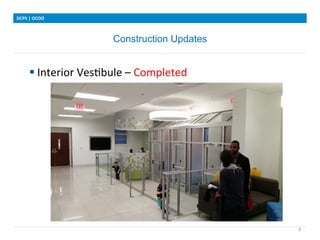 Construction Updates
DCPS	
 |	
 OCOO	
 
4	
 
	
 
§ Interior	
 VesIbule	
 –	
 Completed	
 
	
 	
 
	
 	
 	
 	
 	
 
	
 
	
 
 