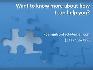 Want to know more about how
I can help you?
kpemailcontact@email.com
(123) 456-7890
 