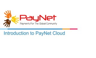 Introduction to PayNet Cloud
 